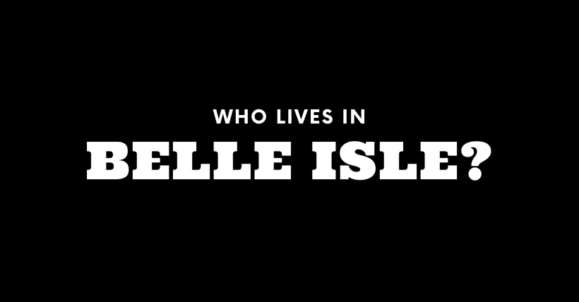 Who Lives in Belle Isle? (It's Not Who You Think!)